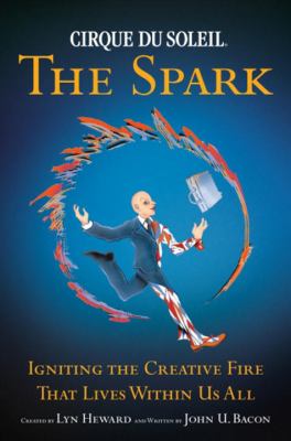 The spark : igniting the creative fire that lives within us all