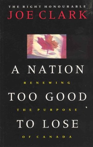 A nation too good to lose : renewing the purpose of Canada