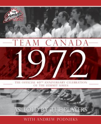 Team Canada 1972 : the official 40th anniversary celebration