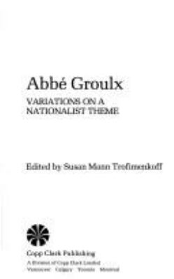Abbé Groulx : variations on a nationalist theme