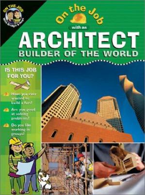 On the job with an architect : builder of the world