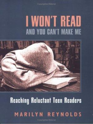 I won't read and you can't make me : reaching reluctant teen readers