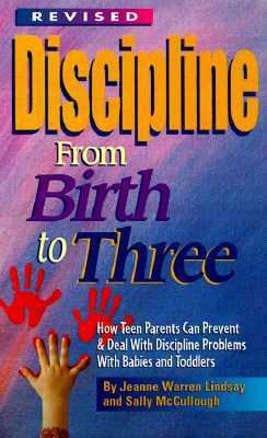 Discipline from birth to three : how teen parents can prevent and deal with discipline problems with babies and toddlers