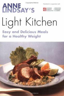 Anne Lindsay's Light kitchen : more easy & healthy recipes from the author of the bestselling Lighthearted everyday cooking