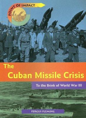 The Cuban Missile Crisis : to the brink of World War III