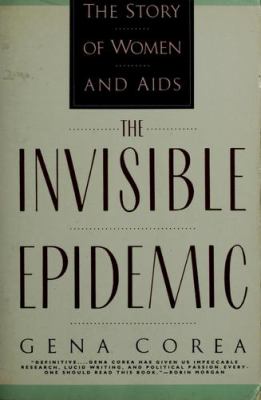 The invisible epidemic : the story of women and AIDS