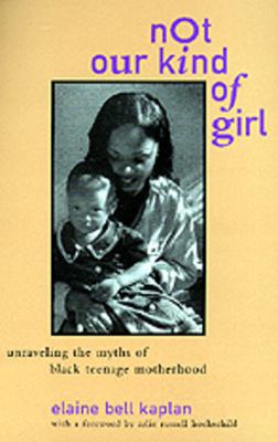 Not our kind of girl : unraveling the myths of black teenage motherhood