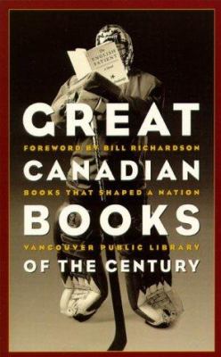 Great Canadian books of the century : Vancouver Public Library books that shaped a nation
