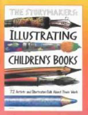 The storymakers : illustrating children's books : biographies of 72 artists and illustrators