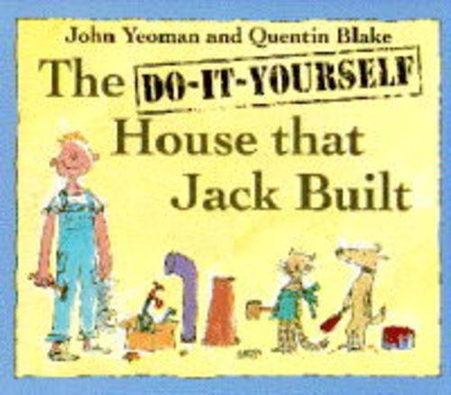The do-it-yourself house that Jack built : John Yeoman and Quentin Blake.