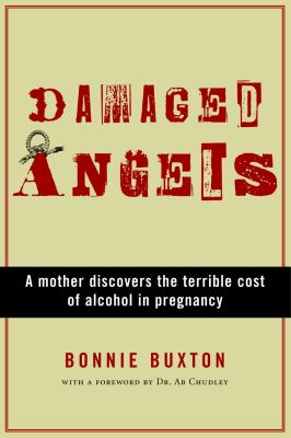 Damaged angels : a mother discovers the terrible cost of alcohol in pregnancy