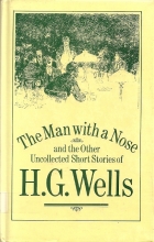 The man with a nose : and the other uncollected short stories of H.G. Wells