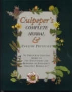 Culpeper's complete herbal : consisting of a comprehensive description of nearly all herbs with their medical properties and directions for compounding the medicines extracted from them