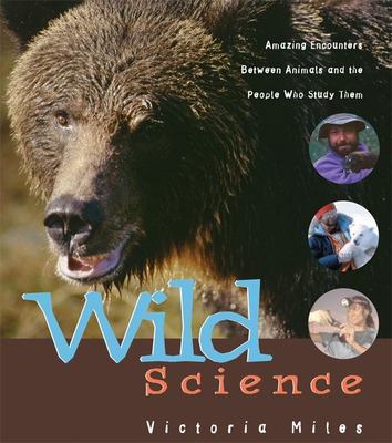 Wild science : amazing encounters with animals and the people who study them