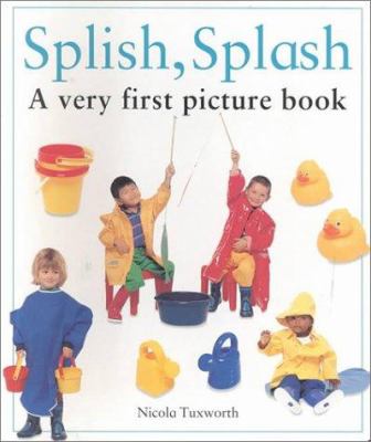 Splish, splash : a very first picture book