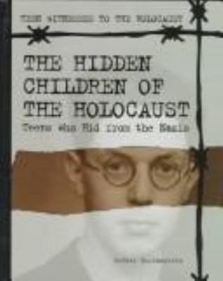 The hidden children of the Holocaust : teens who hid from the Nazis