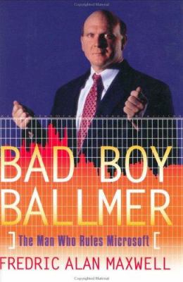 Bad boy Ballmer : the man who runs Microsoft