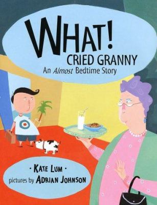 What! cried Granny : an almost bedtime story