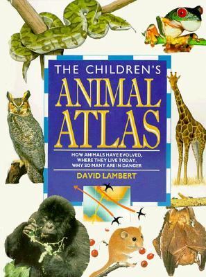 The children's animals atlas : how animals have evolved, where they live today, why so many are in danger.