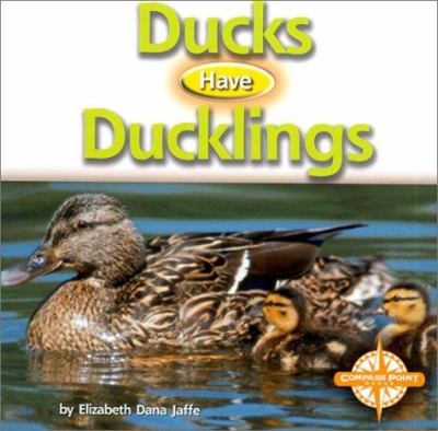 Ducks have ducklings / by Elizabeth D. Jaffe.