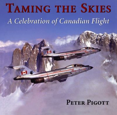 Taming the skies : a celebration of Canadian flight