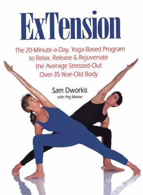 ExTension : the 20-minute-a-day, yoga-based program to relax, release, and rejuvenate the average stressed-out over-35-year-old body