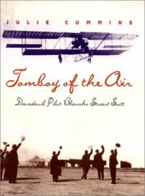 Tomboy of the air : daredevil pilot Blanche Stuart Scott