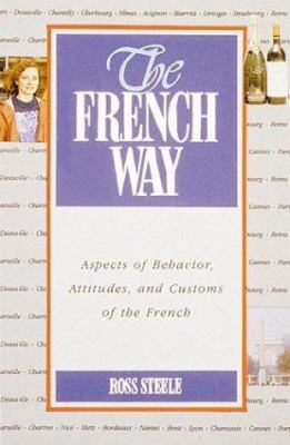 The French way : aspects of behavior, attitudes, and customs of the French