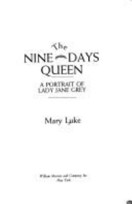 The nine days queen : a portrait of Lady Jane Grey