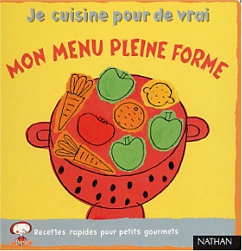 Mon menu pleine forme : [recettes rapides pour petits gourmets