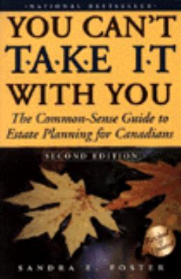 You can't take it with you : the common-sense guide to estate planning for Canadians