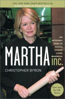 Martha Inc. : the incredible story of Martha Stewart Living Omnimedia