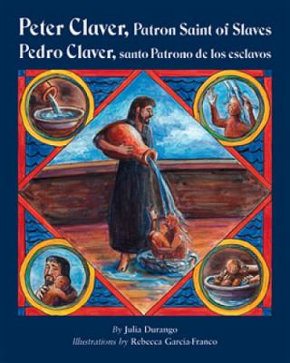 Peter Claver, patron saint of slaves = Pedro Claver, santo patrono de los esclavos