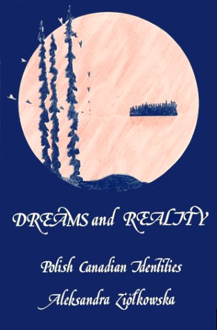 Dreams and reality : Polish Canadian identities