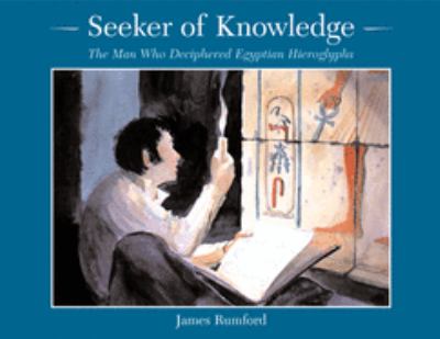 Seeker of knowledge : the man who deciphered Egyptian hieroglyphs