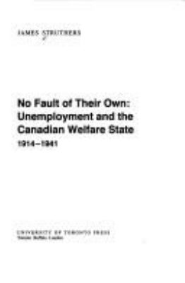 No fault of their own : unemployment and the Canadian welfare state, 1914-1941