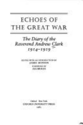 Echoes of the Great War : the diary of the Reverend Andrew Clark 1914-1919