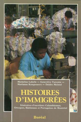 Histoires d'immigrées : itinéraires d'ouvrières colombiennes, grecques, haïtiennes et portugaises de Montréal