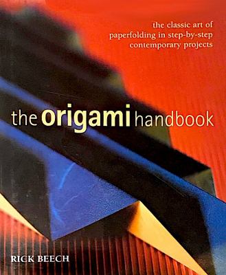 The Origami handbook : the classic art of paperfolding in step-by-step contemporary projects