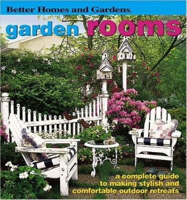 Garden rooms : [a complete guide to making stylish and comfortable outdoor retreats].