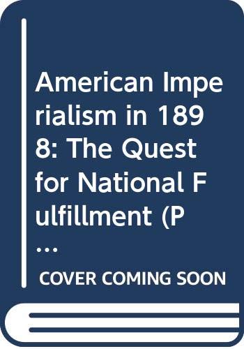American imperialism in 1898 : the quest for national fulfillment