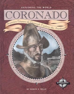 Coronado : Francisco Vzquez de Coronado explores the Southwest