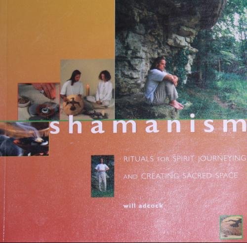 Shamanism : rituals for spirit journeying and sacred space