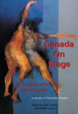 Canada on stage : scenes and monologues --a survey of Canadian theatre--