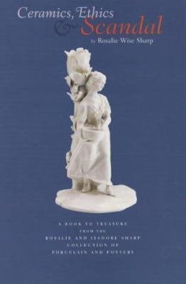 Ceramics : ethics & scandal :stories of social life in 18th-century England as context for the Sharp collection of pottery and porcelain