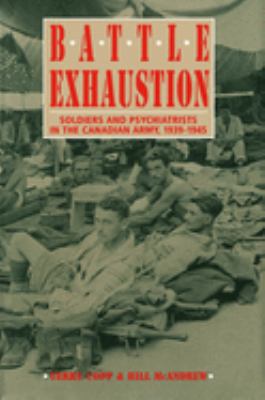 Battle exhaustion : soldiers and psychiatrists in the Canadian army, 1939-1945