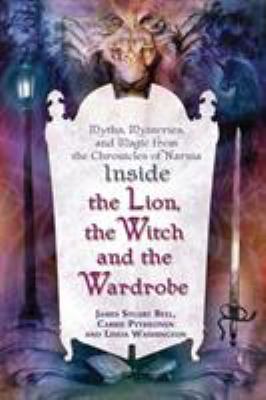 Inside "The lion, the witch, and the wardrobe" : myths, mysteries, and magic from "The Chronicles of Narnia"