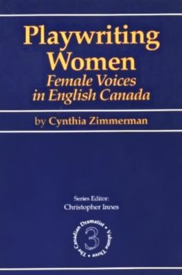Playwriting women : female voices in English Canada