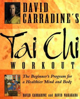 David Carradine's tai chi workout : the beginner's program for a healthier mind and body