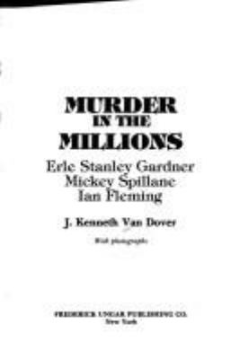 Murder in the millions : Erle Stanley Gardner, Mickey Spillane, Ian Fleming
